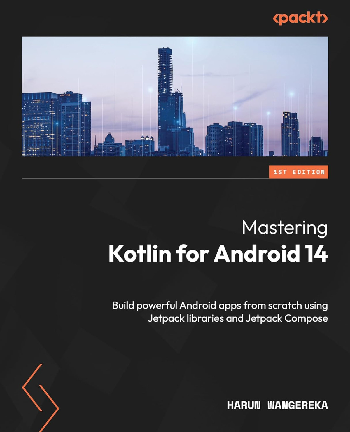 Mastering Kotlin For Android 14 Build Powerful Android Apps From Scratch Using Jetpack Libraries And Jetpack Compose Harun Wangereka