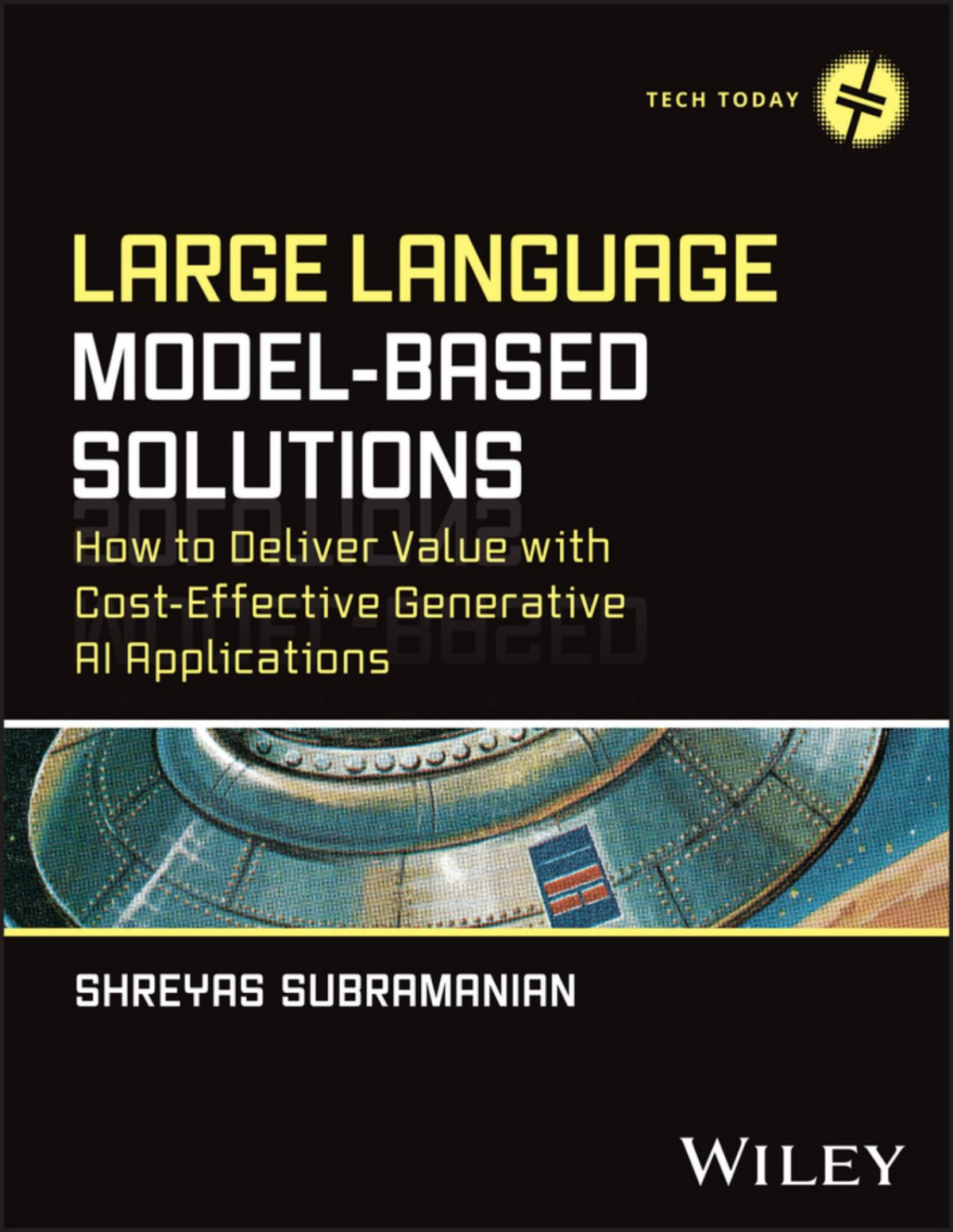 Large Language Modelbased Solutions How To Deliver Value With Costeffective Generative Ai Applications 1st Edition Shreyas Subramanian