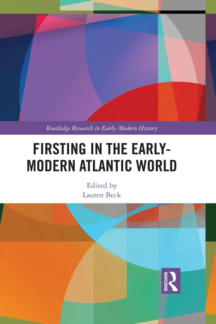 Firsting In The Earlymodern Atlantic World Lauren Beck