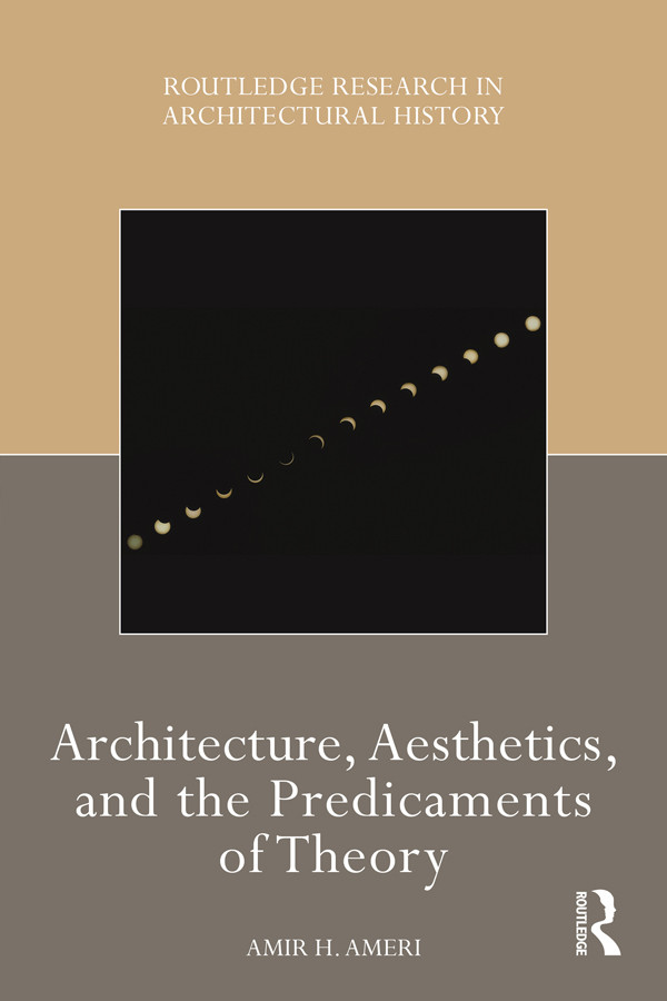 Architecture Aesthetics And The Predicaments Of Theory Amir H Ameri
