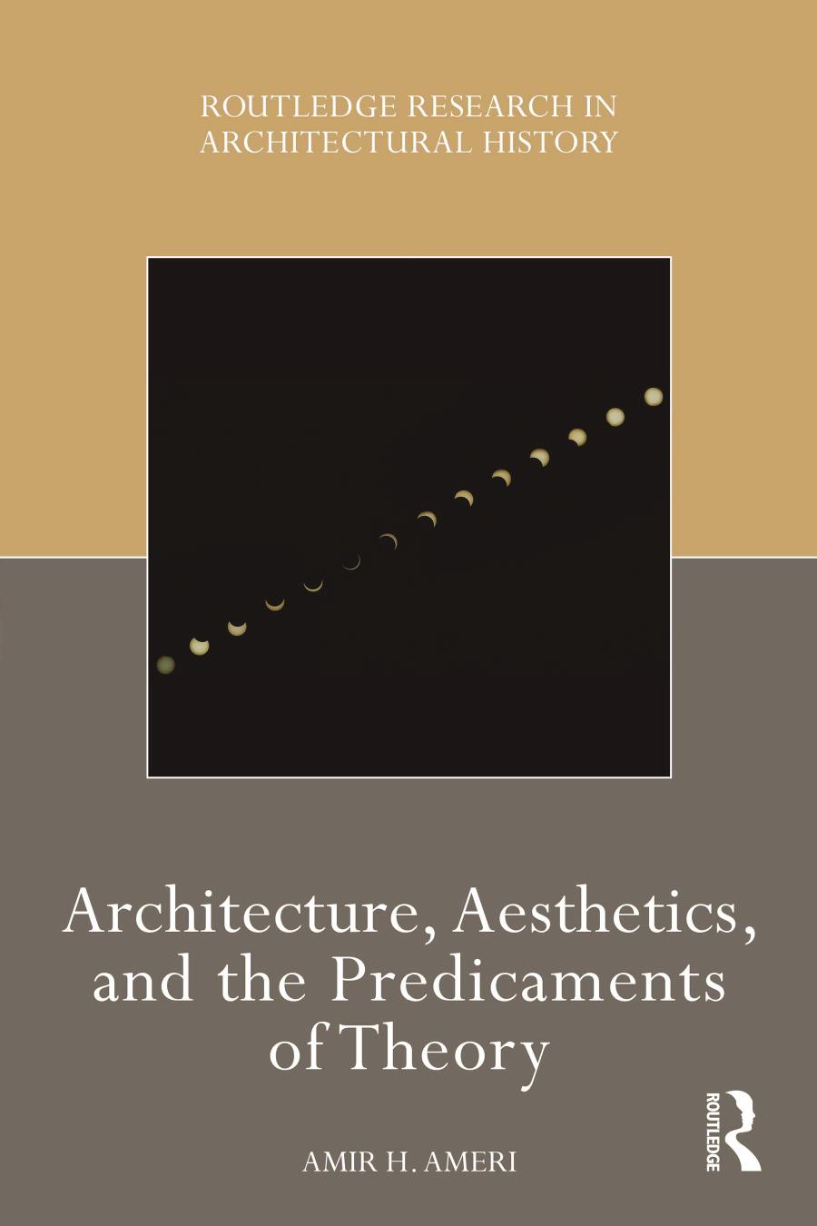 Architecture Aesthetics And The Predicaments Of Theory Amir H Ameri