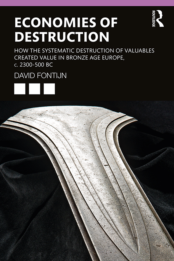 Economies Of Destruction How The Systematic Destruction Of Valuablescreated Value In The Bronze Age Europe C 2300500 Bc David R Fontjin