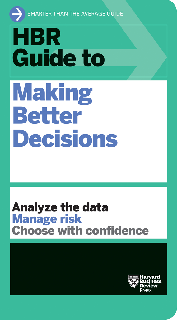 Hbr Guide To Making Better Decisions Harvard Business Review