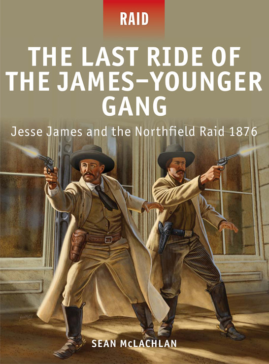 The Last Ride Of The Jamesyounger Gang Jesse James And The Northfield Raid 1876 Sean Mclachlan
