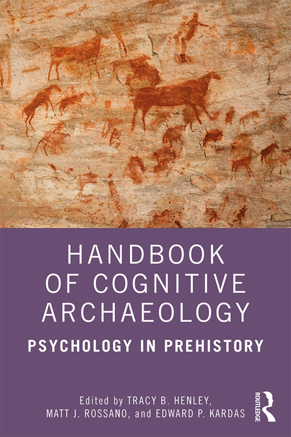 Handbook Of Cognitive Archaeology Psychology In Prehistory Tracy B Henley