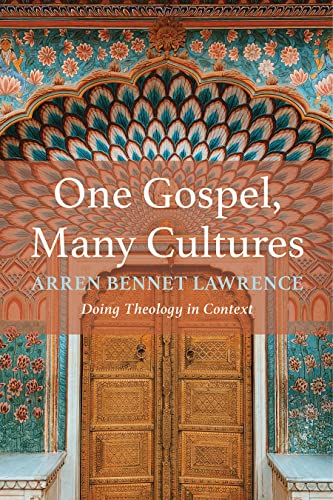 One Gospel Many Cultures Doing Theology In Context Arren Bennet Lawrence