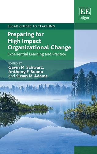 Preparing For High Impact Organizational Change Experiential Learning And Practice Gavin M Schwarz