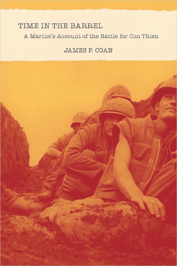 Time In The Barrel A Marines Account Of The Battle For Con Thien James P Coan