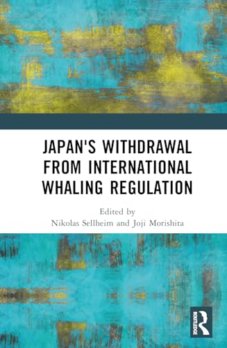 Japans Withdrawal From International Whaling Regulation 1st Edition Nikolas Sellheim
