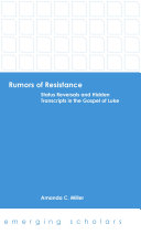 Rumors Of Resistance Status Reversals And Hidden Transcripts In The Gospel Of Luke Amanda C Miller