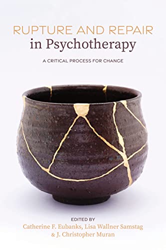 Rupture And Repair In Psychotherapy A Critical Process For Change 1st Edition Catherine F Eubanks