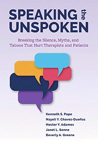 Speaking The Unspoken Breaking The Silence Myths And Taboos That Hurt Therapists And Patients 1st Edition Kenneth S Pope