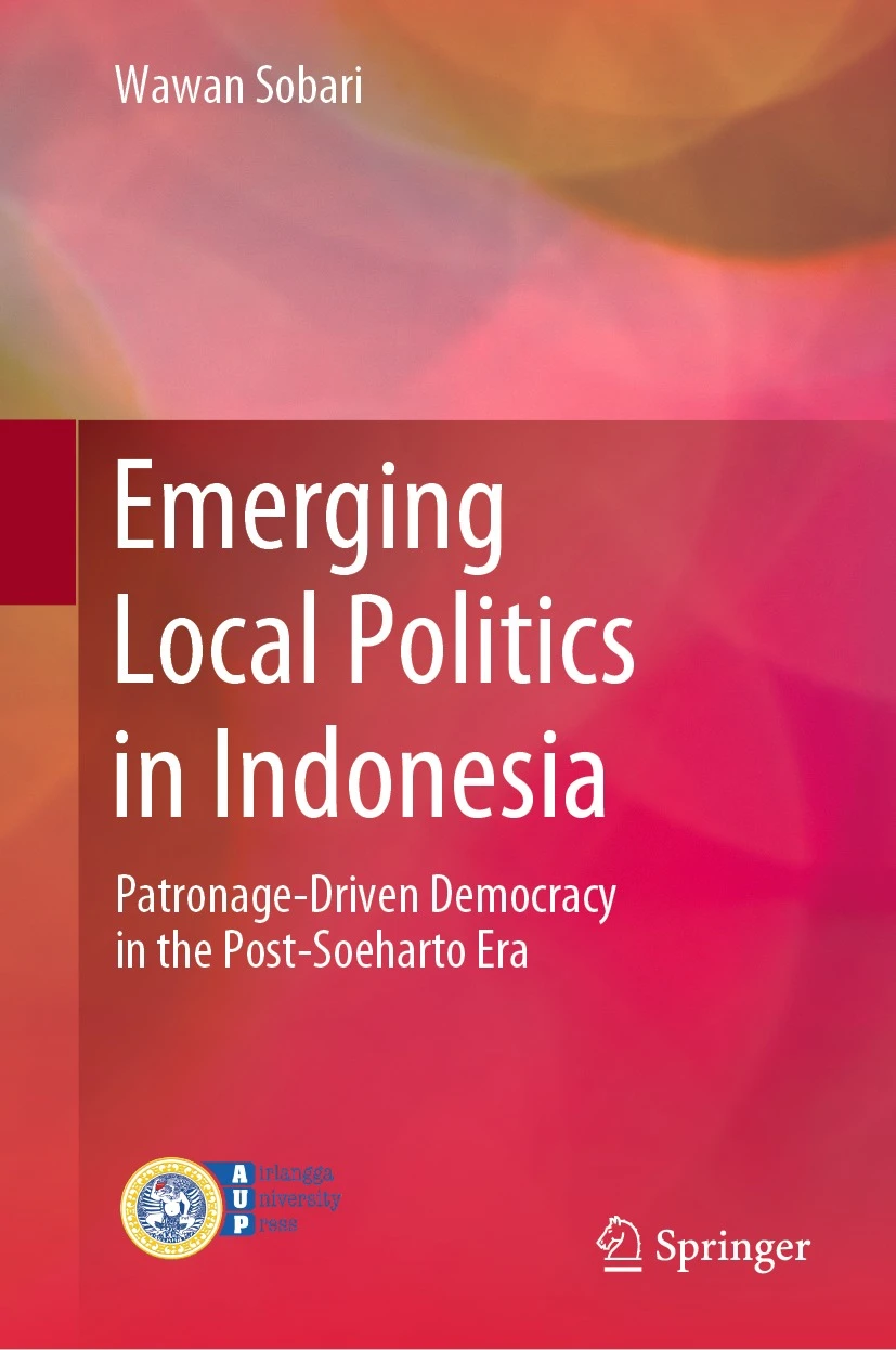 Emerging Local Politics In Indonesia Patronagedriven Democracy In The Postsoeharto Era 1st Edition Wawan Sobari
