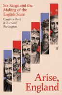 Arise England Six Kings And The Making Of The English State Caroline Burt