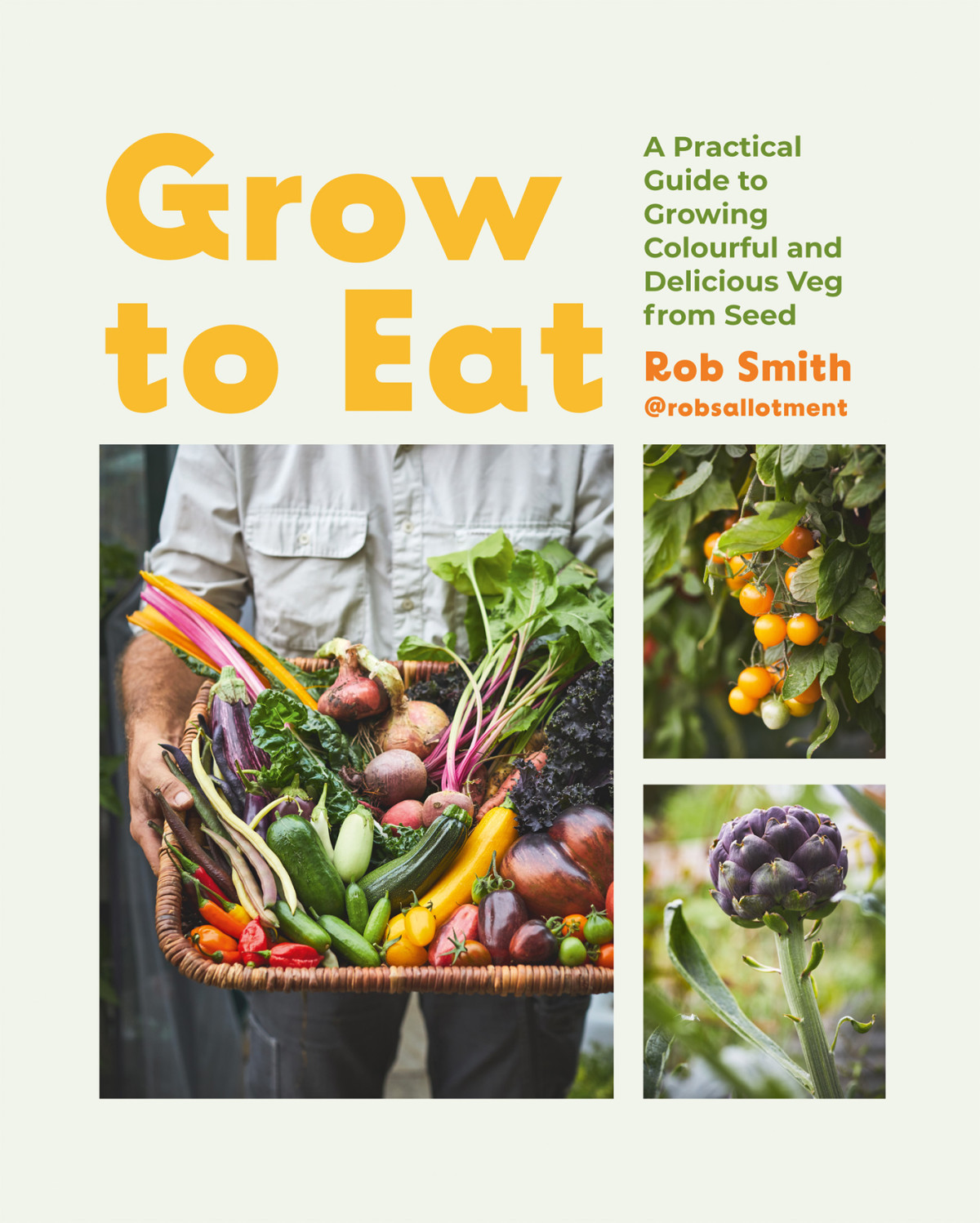 Grow To Eat Growing Colourful And Tasty Vegetables From Seed Rob Smith