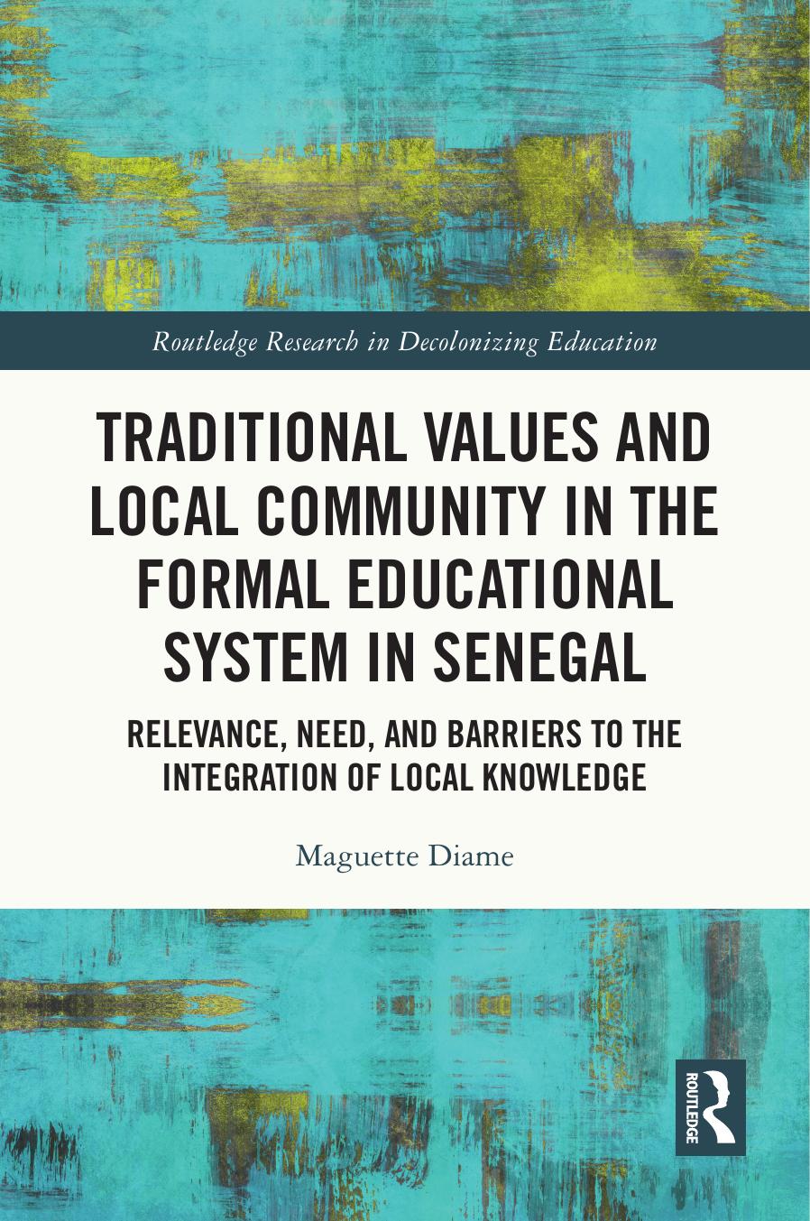 Traditional Values And Local Community In The Formal Educational System In Senegal Relevance Need And Barriers To The Integration Of Local Knowledge Maguette Diame