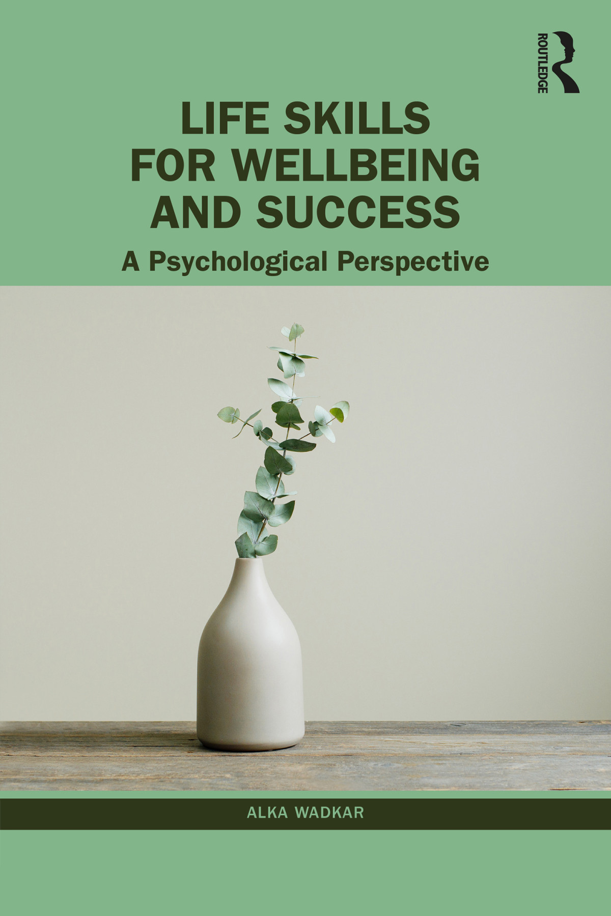 Life Skills For Wellbeing And Success A Psychological Perspective Alka Wadkar