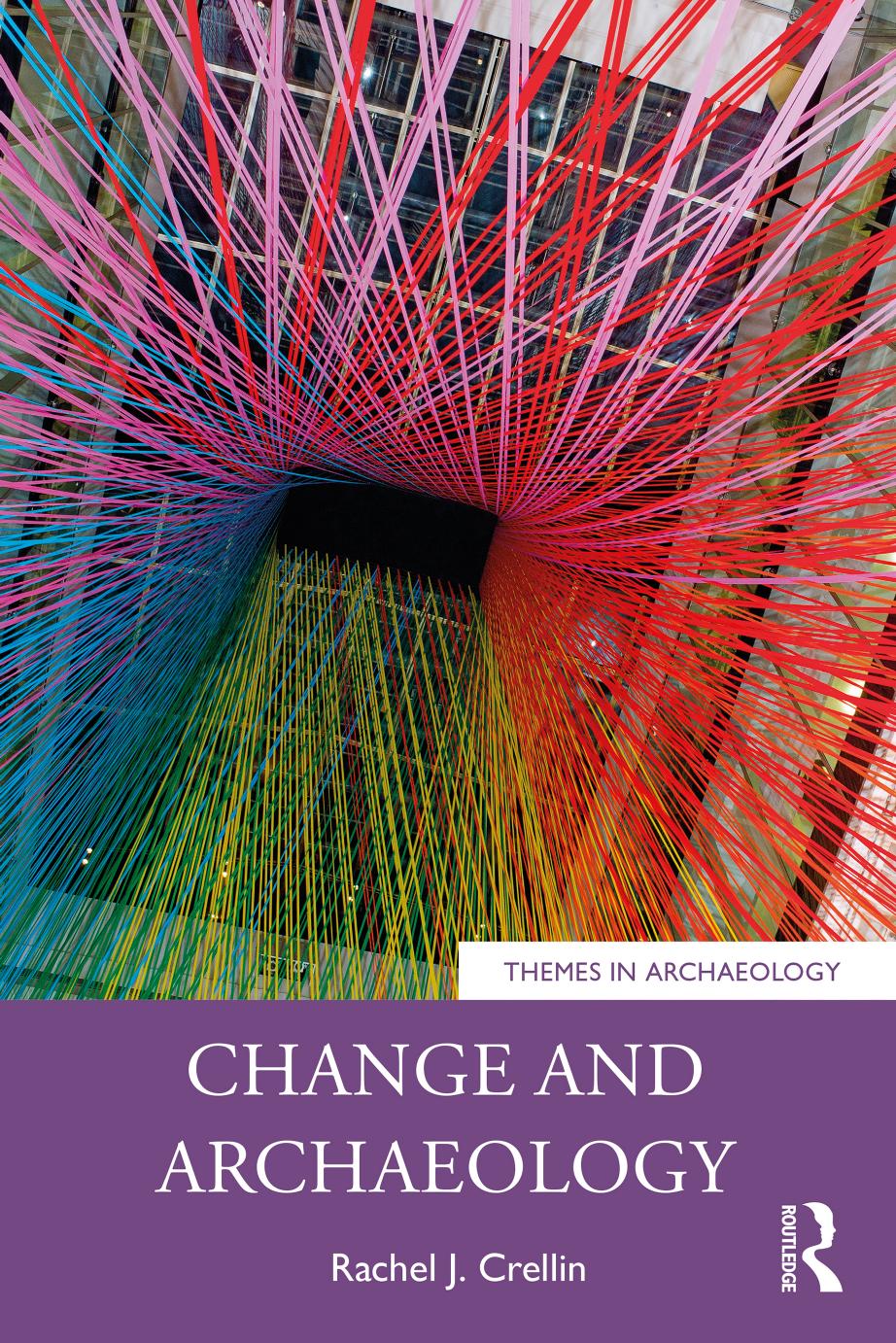 Change And Archaeology First Edition Rachel J Crellin