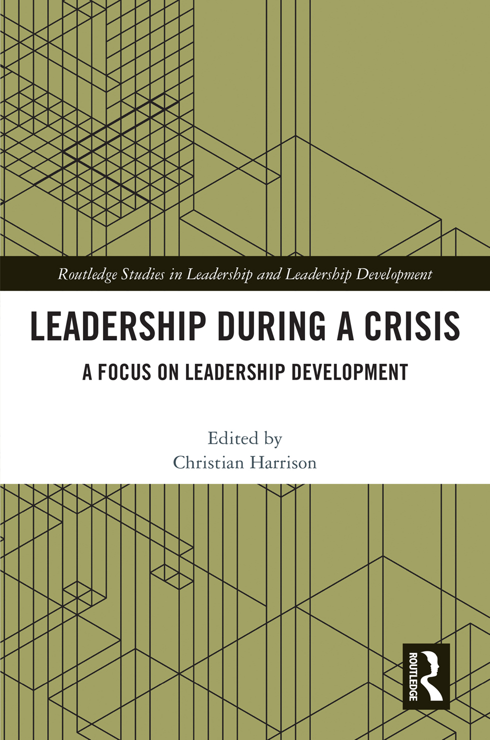 Leadership During A Crisis A Focus On Leadership Development Christian Harrison