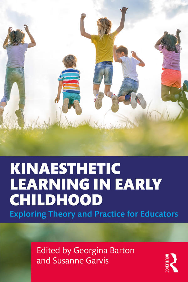 Kinaesthetic Learning In Early Childhood Exploring Theory And Practice For Educators Georgina Barton