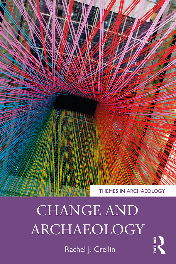 Change And Archaeology Rachel J Crellin