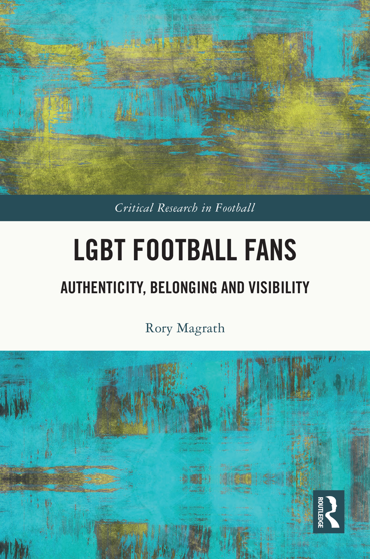 Lgbt Football Fans Authenticity Belonging And Visibility Rory Magrath