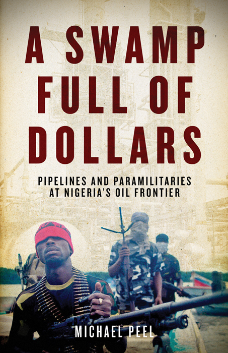 A Swamp Full Of Dollars Pipelines And Paramilitaries At Nigerias Oil Frontier Michael Peel