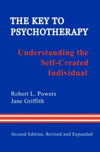 The Key To Psychotherapy Understanding The Selfcreated Individual 2nd Edition Robert L Powers
