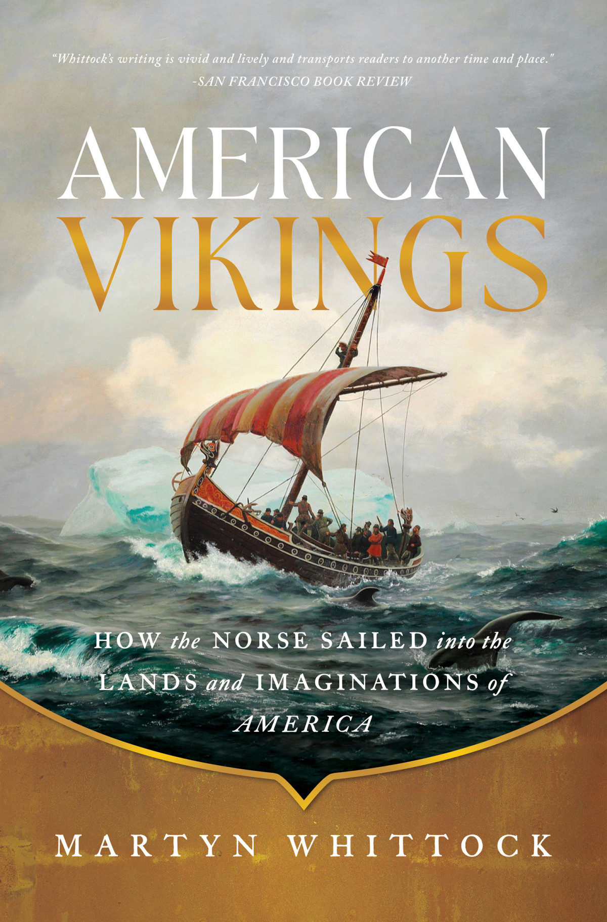 American Vikings How The Norse Sailed Into The Lands And Imaginations Of America Martyn Whittock