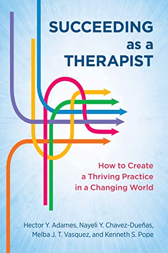 Succeeding As A Therapist How To Create A Thriving Practice In A Changing World 1st Edition Hector Y Adames