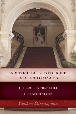 Americas Secret Aristocracy Stephen Birmingham