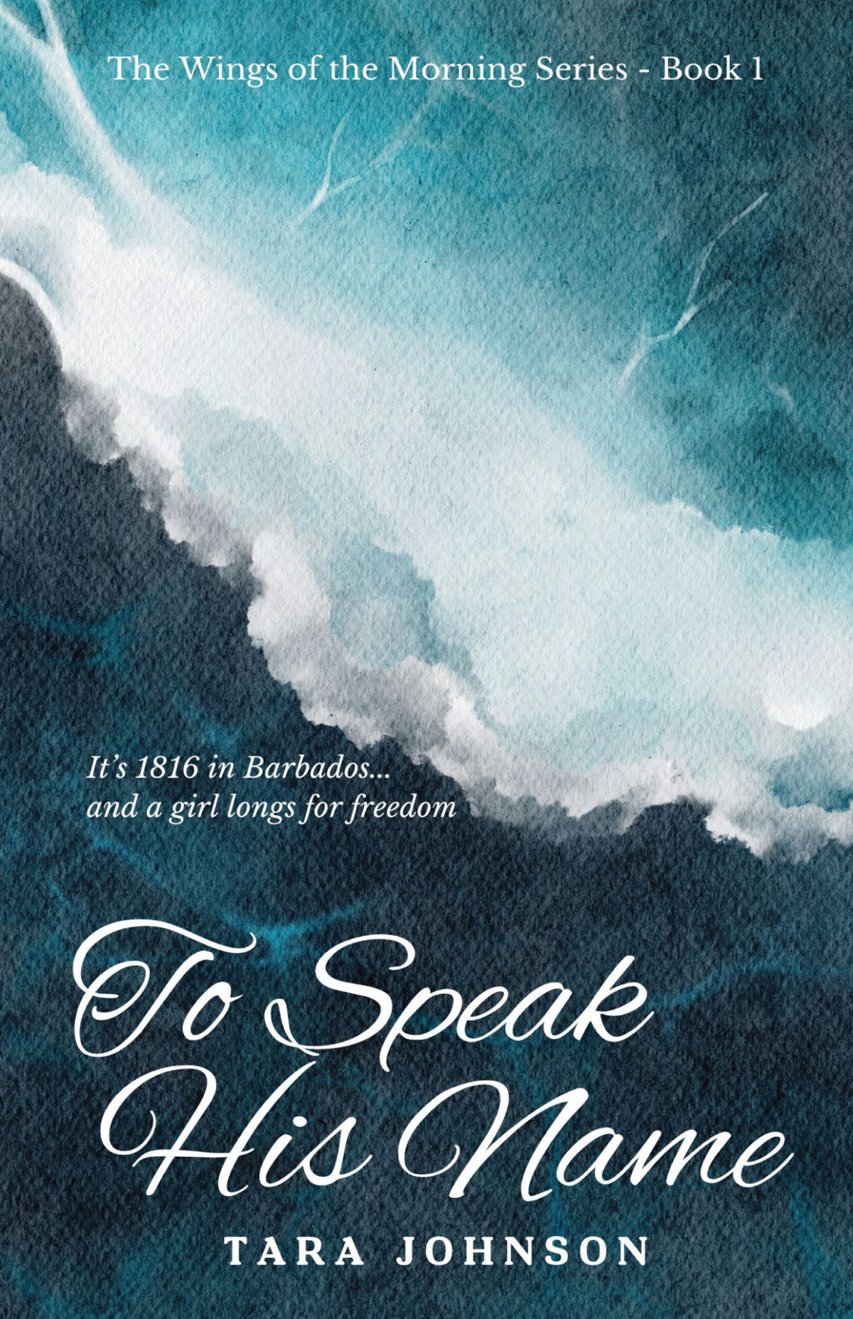 To Speak His Name The Wings Of The Morning Book 1 Johnson Tara