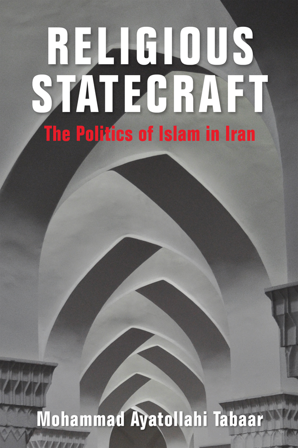 Religious Statecraft The Politics Of Islam In Iran Mohammad Ayatollahi Tabaar