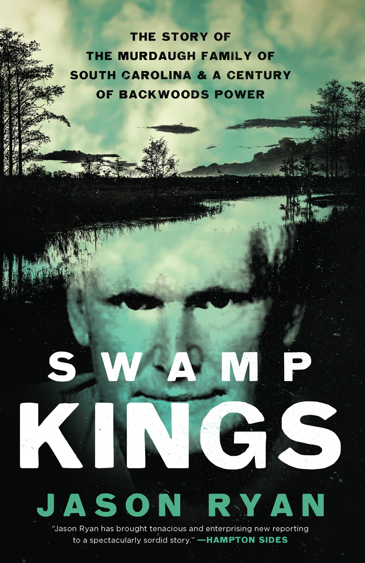 Swamp Kings The Murdaugh Family Of South Carolina And A Century Of Backwoods Power Jason Ryan