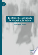 Epistemic Responsibility For Undesirable Beliefs Deborah K Heikes