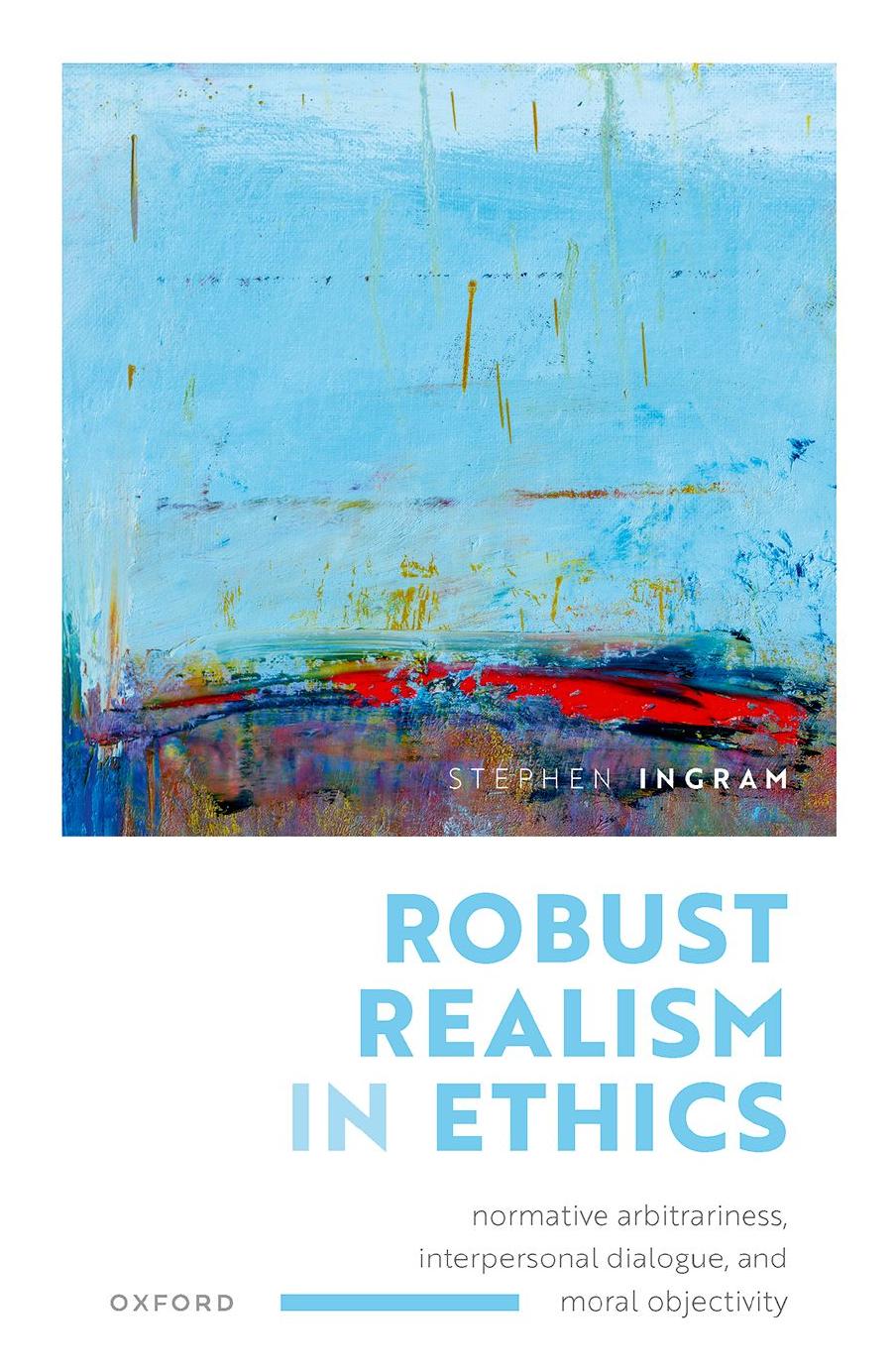 Robust Realism In Ethics Normative Arbitrariness Interpersonal Dialogue And Moral Objectivity Stephen Ingram