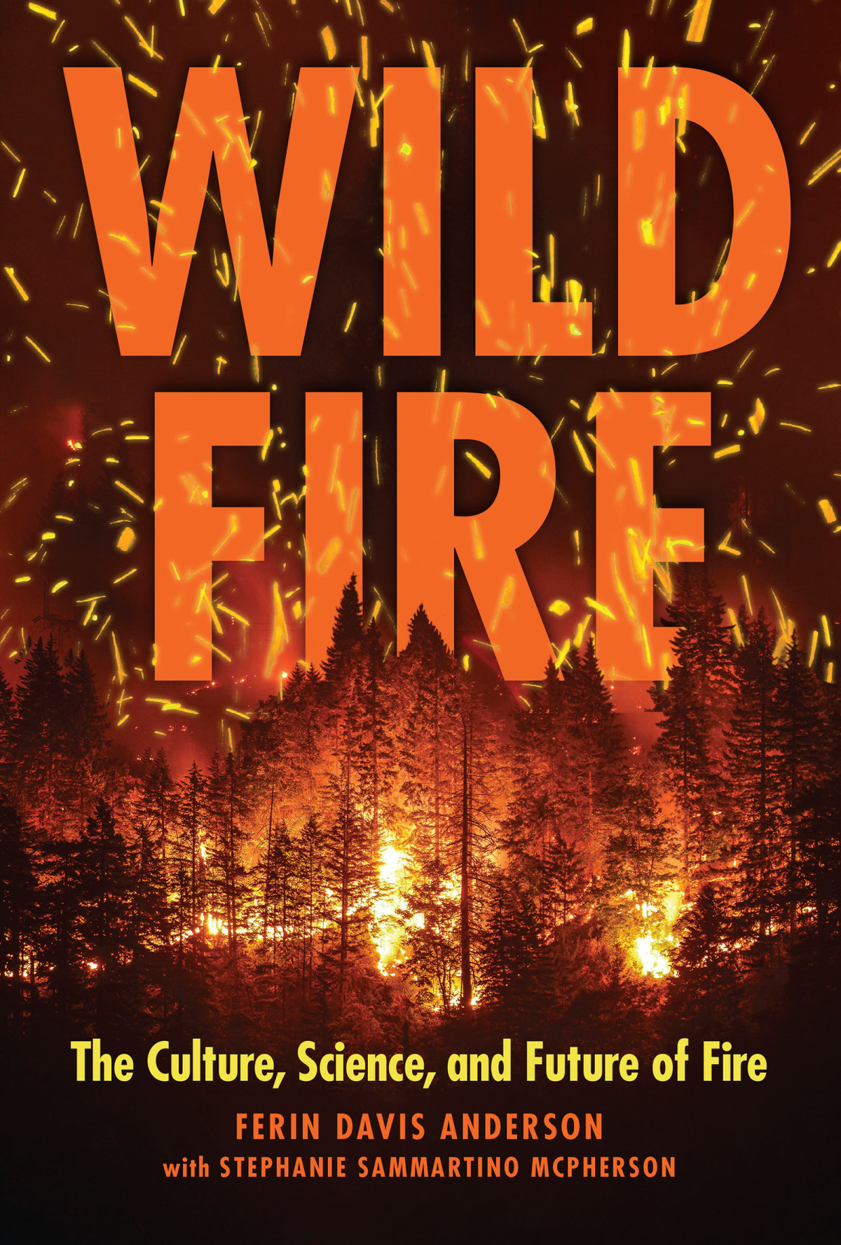 Wildfire The Culture Science And Future Of Fire Ferin Davis Anderson