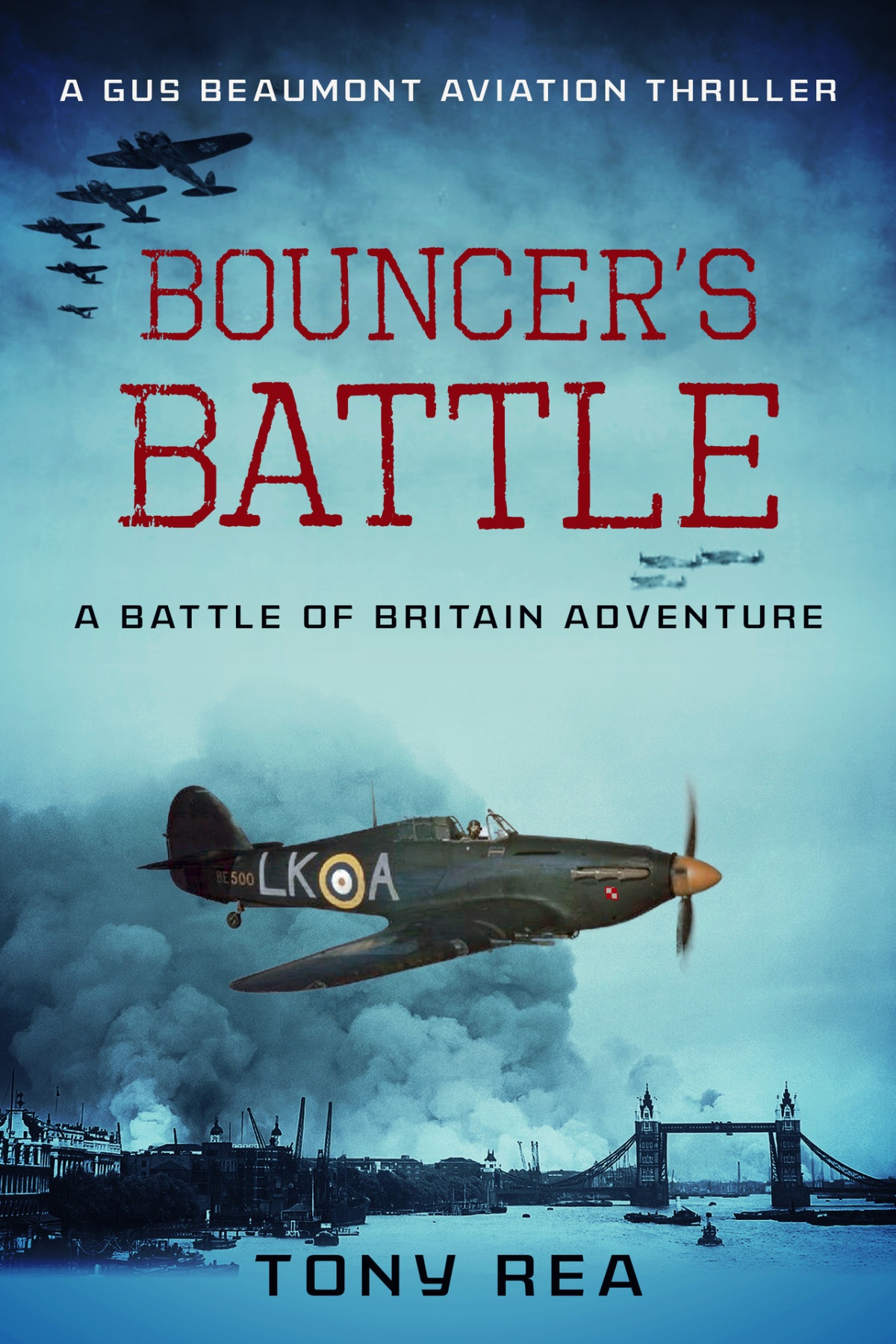 Bouncers Battle A Battle Of Britain Adventure Gus Beaumont Aviation Thrillers Book 1 Tony Rea