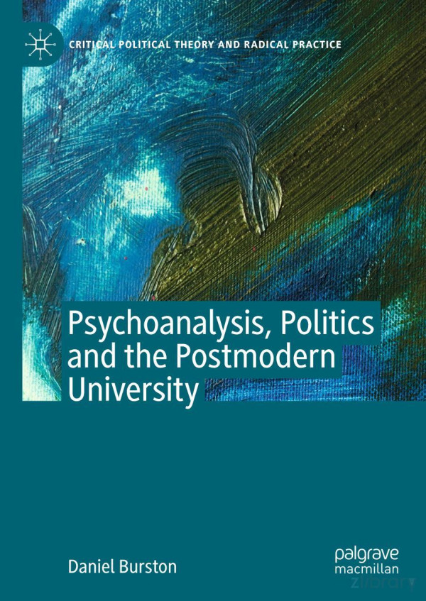 Psychoanalysis Politics And The Postmodern University Daniel Burston
