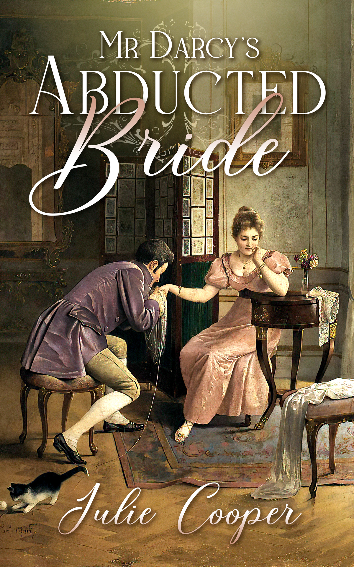 Mr Darcys Abducted Bride A Variation Of Jane Austens Pride And Prejudice The Gentleman Mr Darcy Julie Cooper