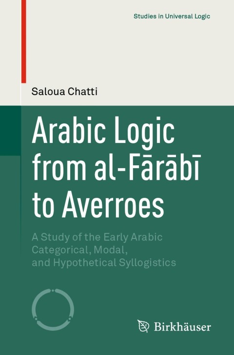 Arabic Logic From Alfrb To Averroes 2nd Edition Saloua Chatti