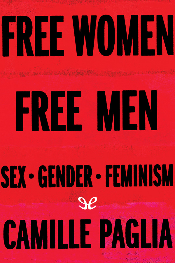 Free Women Free Men Sex Gender Feminism Camille Paglia