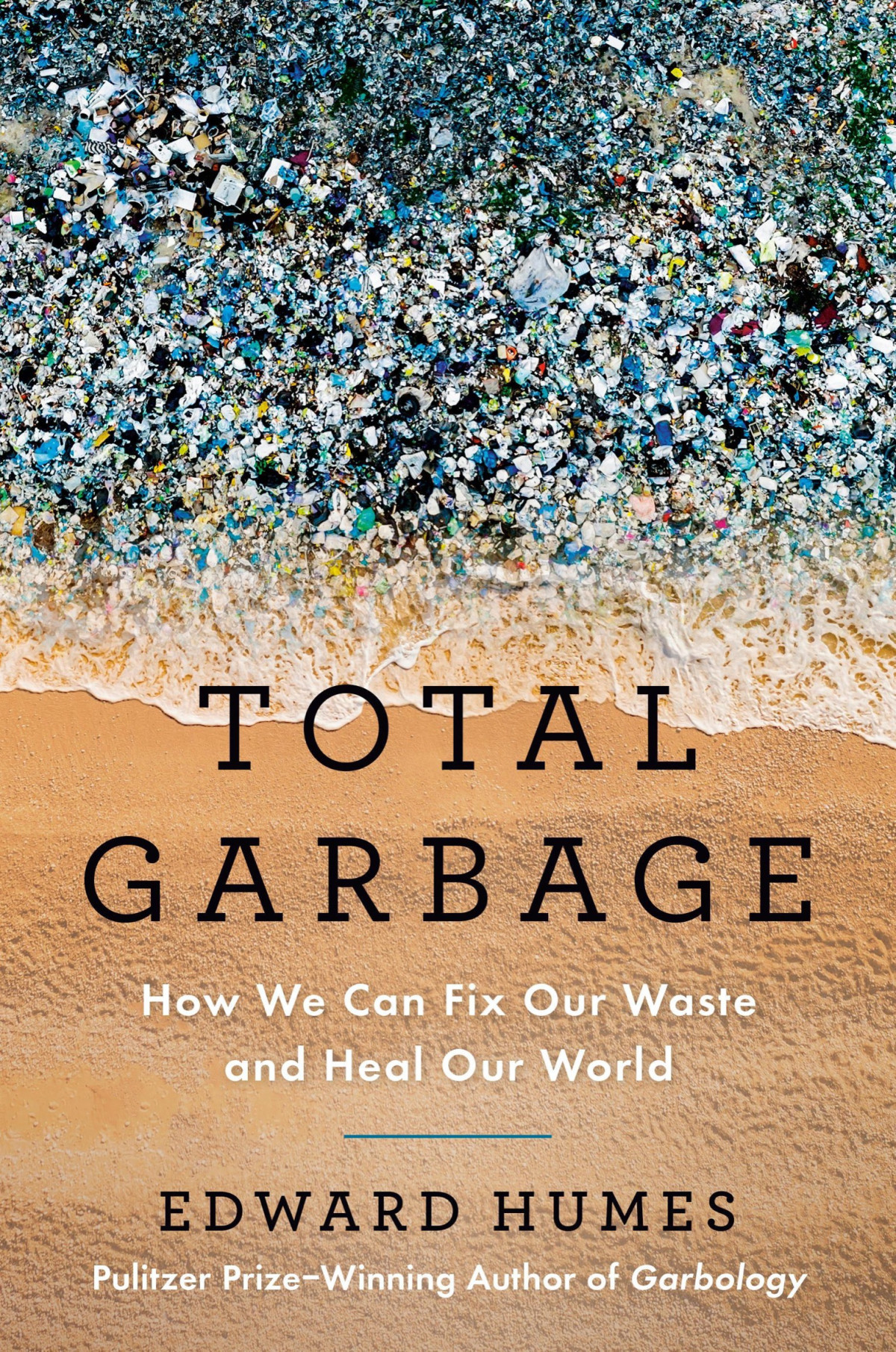 Total Garbage How We Can Fix Our Waste And Heal Our World Edward Humes