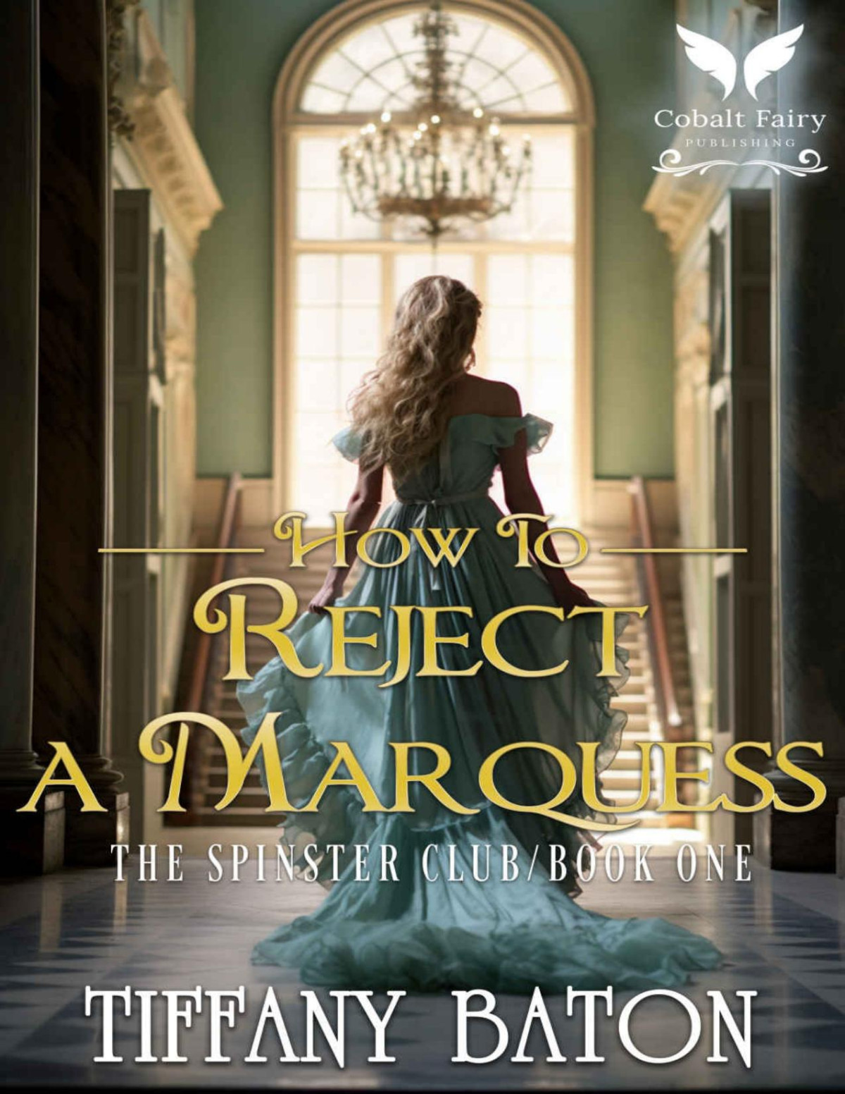How To Reject A Marquess A Historical Regency Romance Novel The Spinsters Club Book 1 Tiffany Baton