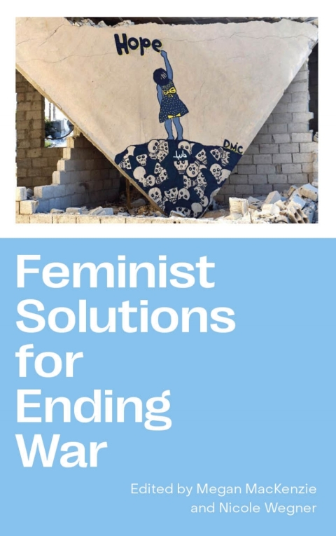 Feminist Solutions For Ending War 1st Edition Nicole Wegner