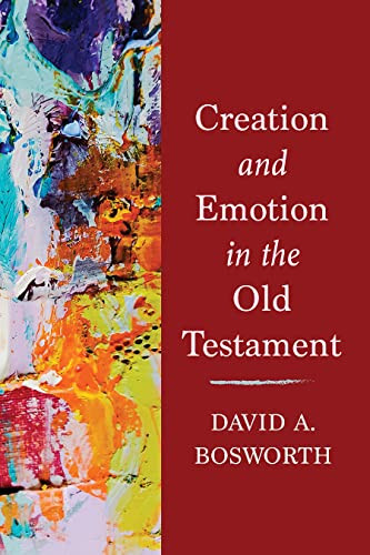 Creation And Emotion In The Old Testament David A Bosworth