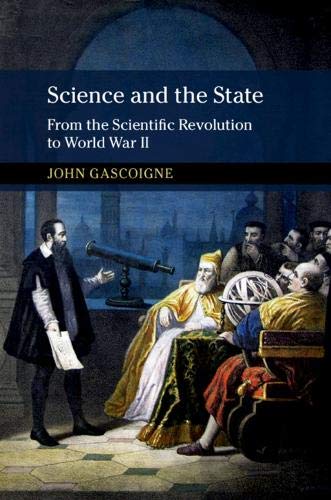 Science And The State From The Scientific Revolution To World War Ii John Gascoigne