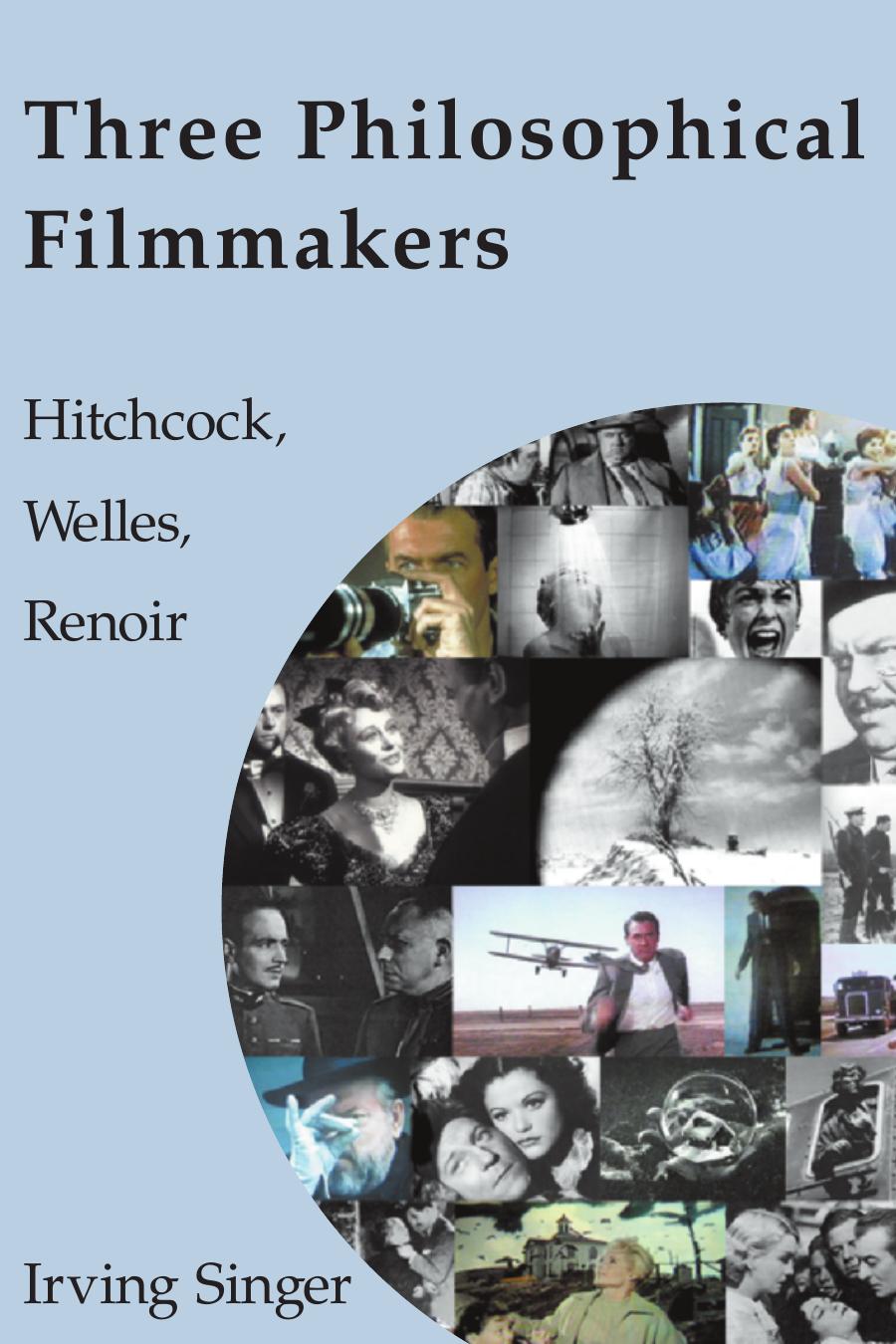 Three Philosophical Filmmakers Hitchcock Welles Renoir Irving Singer