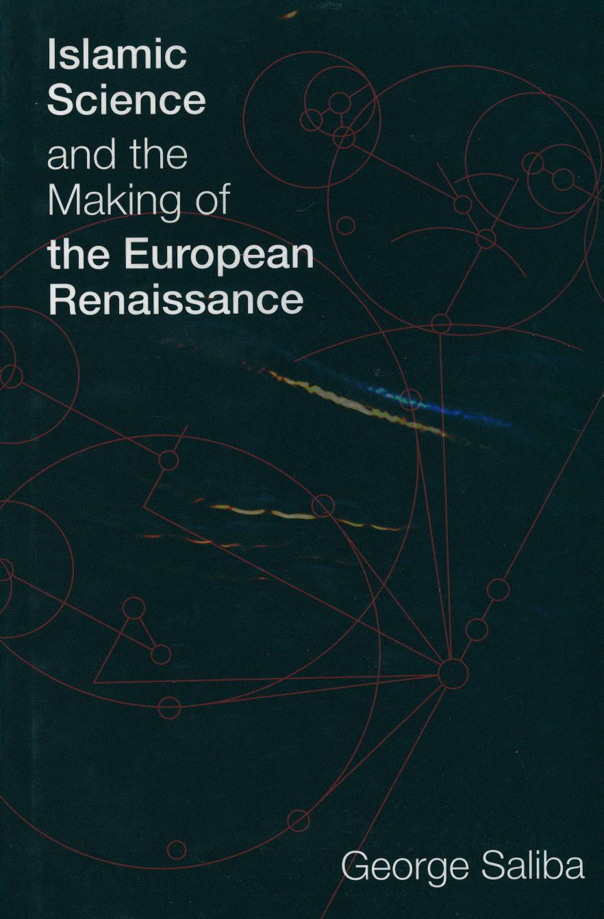George Saliba Islamic Science The Making Of The European Renaissance Transformations Studies In The History Of Science Technology
