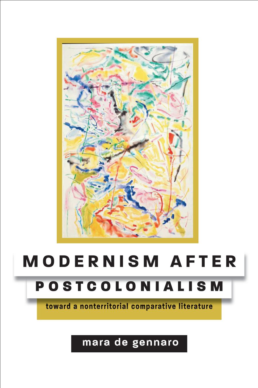 Modernism After Postcolonialism Toward A Nonterritorial Comparative Literature Mara De Gennaro